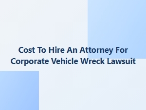 Corporate Vehicle Accident Lawyer Costs Explained