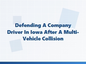 Iowa Company Driver Defense in Multi-Vehicle Crash