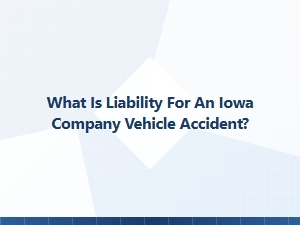 Who Is Liable in an Iowa Company Vehicle Crash?