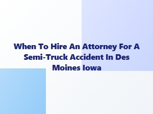 Des Moines Truck Accident Lawyer Advice